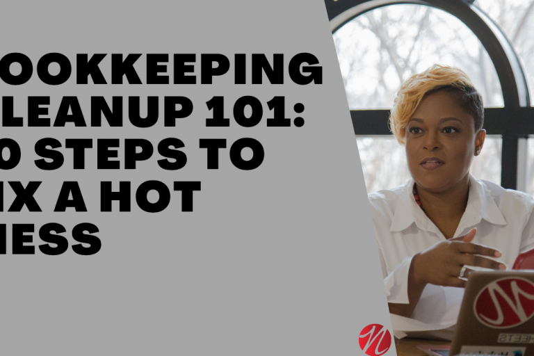 Bookkeeping Cleanup 101- 10 Steps to Fix a Hot Mess